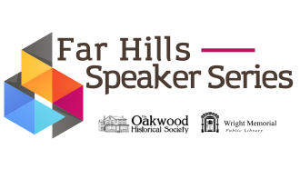 Far Hills Speaker Series brought to you by the Oakwood Historical Society and Wright Library.