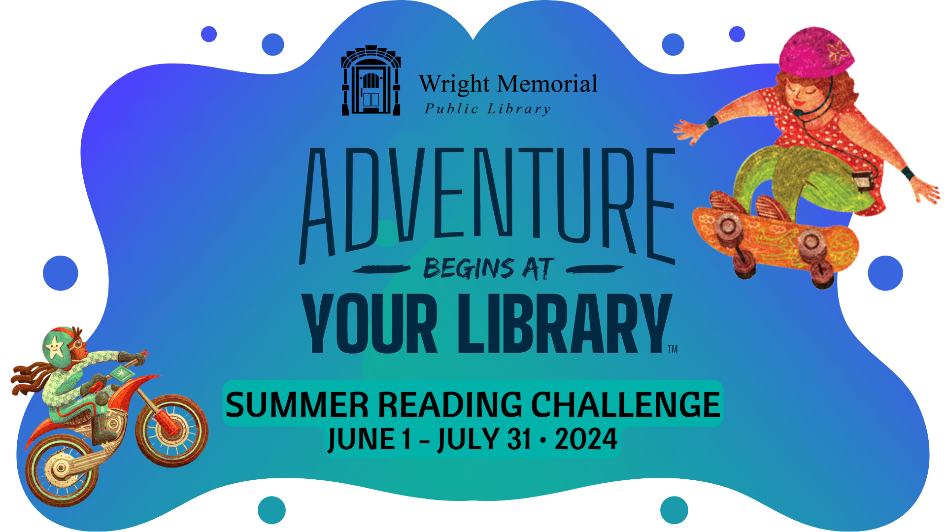 Wright Library Summer Reading Challenge 2024 "Adventure Begins at Your Library" with motorcyclist and skateboardist