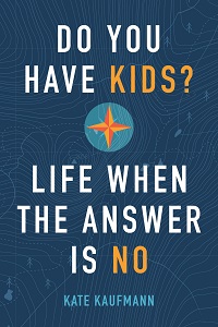 Do You Have Kids?  Life When the Answer Is No