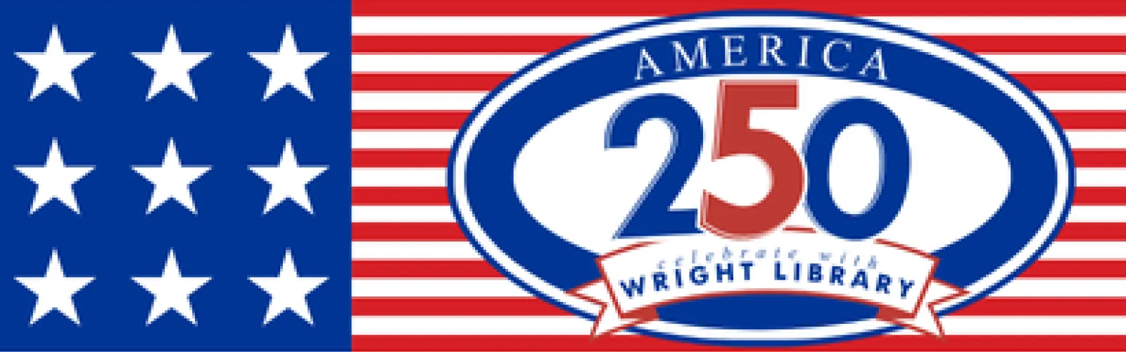 Celebrate America250 with Wright Library! Oval logo atop American flag representation background of red & white stripes and blue bar with white stars.