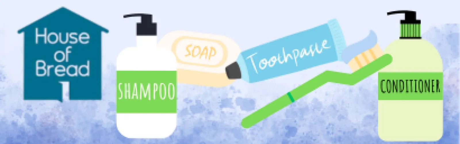 Donation drive for House of Bread - seeking shampoo, soap, toothpaste, toothbrush, conditioner, and other other personal care items.