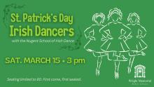 St. Patrick's Day Irish Dancers perform on March 15 from 3-4 pm.